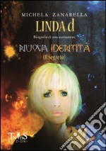 Nuova identità (Il segreto). Linda d, biografia di una cantautrice libro