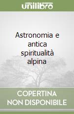Astronomia e antica spiritualità alpina