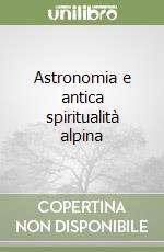 Astronomia e antica spiritualità alpina libro