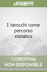 I tarocchi come percorso iniziatico libro