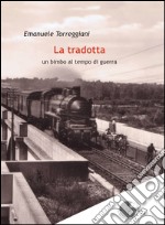 La tradotta. Un bimbo al tempo di guerra libro