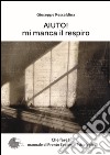 Aiuto! Mi manca il respiro. Manuale di pronto soccorso psicologico libro di Rescaldina Giuseppe