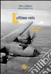 L'ultimo volo. Storia di piloti e di aerei libro