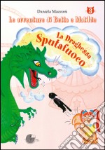 La draghessa sputafuoco. Le avventure di Betta e Matilde. Vol. 3 libro