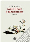 Come il sole a mezzanotte libro di Warner Jason