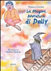 La magica avventura di Dolly. Ediz. illustrata libro