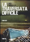 La traversata difficile libro