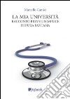 La mia Università. Racconto breve e semplice di pura fantasia libro