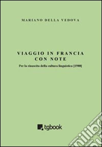 Viaggio in Francia con note. Per la rinascita della cultura linguistica (1980) libro