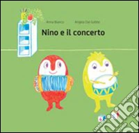 Nino e il concerto. Ediz. illustrata libro