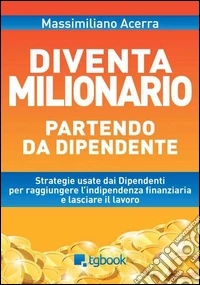 Diventa milionario partendo da dipendente libro