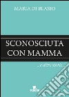 Sconosciuta con mamma e altre storie libro