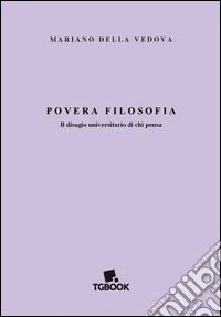 Povera filosofia. Il disagio universitario di chi pensa libro