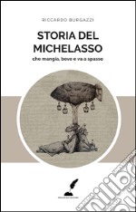 Storia del Michelasso. Che mangia, beve e va a spasso libro