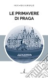 Le primavere di Praga libro di Burgazzi Riccardo