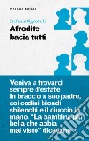 Afrodite bacia tutti libro di Signorelli Stefania Burgazzi R. (cur.)