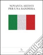 Novanta artisti per una bandiera. Una mostra per il nuovo ospedale della donna e del bambino di Reggio Emilia. Ediz. illustrata libro