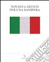 Novanta artisti per una bandiera. Una mostra per il nuovo ospedale della donna e del bambino di Reggio Emilia. Ediz. illustrata libro