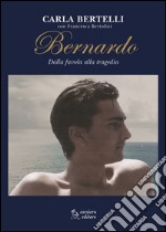 Bernardo. Dalla favola alla tragedia libro