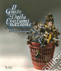 Il gusto della contaminazione. Percorsi di stile nelle arti italiane. Catalogo della mostra. Ediz. illustrata libro