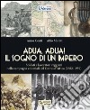 Adua, Adua! Il sogno di un impero. Soldati e lavoratori reggiani nelle campagne coloniali del Corno d'Africa (1882-1939) libro