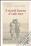 I ricordi hanno il culo rosa libro di Romolotti Marisa