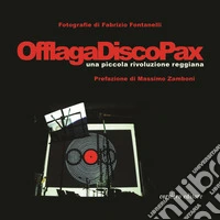 Offlaga Disco Pax. Una piccola rivoluzione reggiana. Ediz. a colori libro