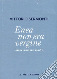 Enea non era vergine (tanto meno sua madre)