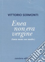 Enea non era vergine (tanto meno sua madre) libro