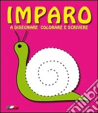 Imparo. A disegnare colorare e scrivere libro