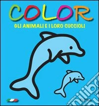 Color. Gli animali e i loro cuccioli libro