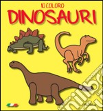 Io coloro dinosauri. Ediz. illustrata libro