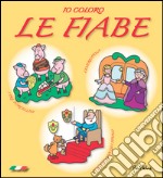 Io coloro le fiabe. Ediz. illustrata libro