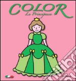 Le principesse. Color. Ediz. illustrata libro