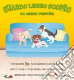 Gli animali domestici. Guardo leggo scopro. Ediz. illustrata