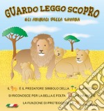 Gli animali della savana. Guardo leggo scopro. Ediz. illustrata