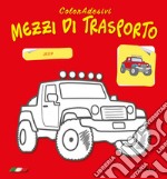 Mezzi di trasporto. Coloradesivi. Ediz. illustrata