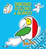 Disegno coloro e scrivo. Ediz. illustrata libro