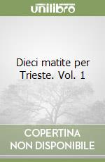 Dieci matite per Trieste. Vol. 1