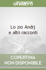 Lo zio Andrj e altri racconti libro