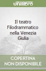 Il teatro Filodrammatico nella Venezia Giulia libro