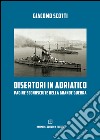 Disertori in Adriatico. Pagine sconosciute della grande guerra libro