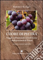 Cuore di pietra. Un viaggio nell'anima dei vini del Carso