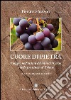 Cuore di pietra. Un viaggio nell'anima dei vini del Carso libro