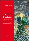 Altri Natali. Racconti minimalisti indicati per chi ha molti Natali alle spalle oppure è a caccia di sentimenti libro di Trevisan Maria