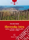 Slovenska Istra. Refosco, malvasia e moscato giallo tra mare e collina libro