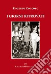 I giorni ritrovati libro di Coccolo Roberto