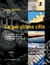 La più strana città. Ediz. illustrata libro