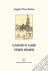 Gaddo e Gabì. Versi sparsi libro