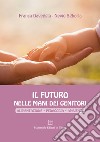 Il futuro nelle mani dei genitori. Alimentazione - pedagogia - ambiente libro